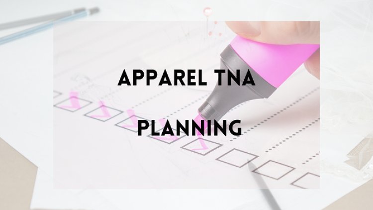 7 Recommended Factors while planning TNA plan | Texhour