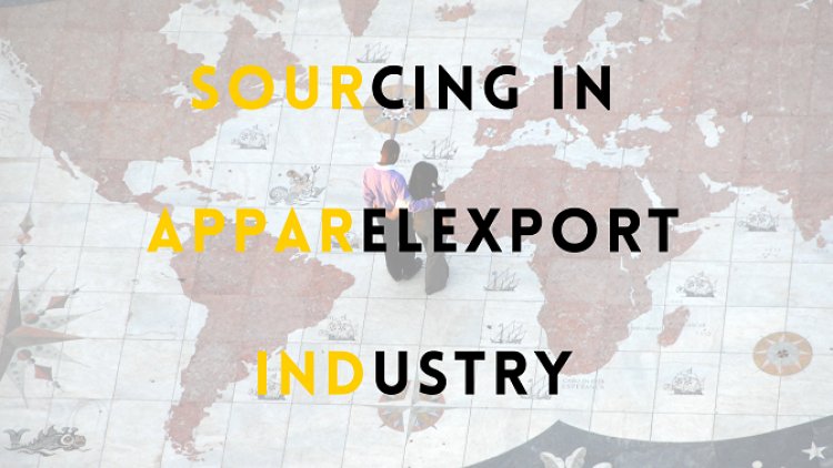 Sourcing in Apparel Export Industry | Texhour